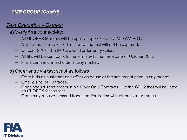 CME GROUP (Cont’d)… Test Execution - Globex: a) Verify firm connectivity: – – –