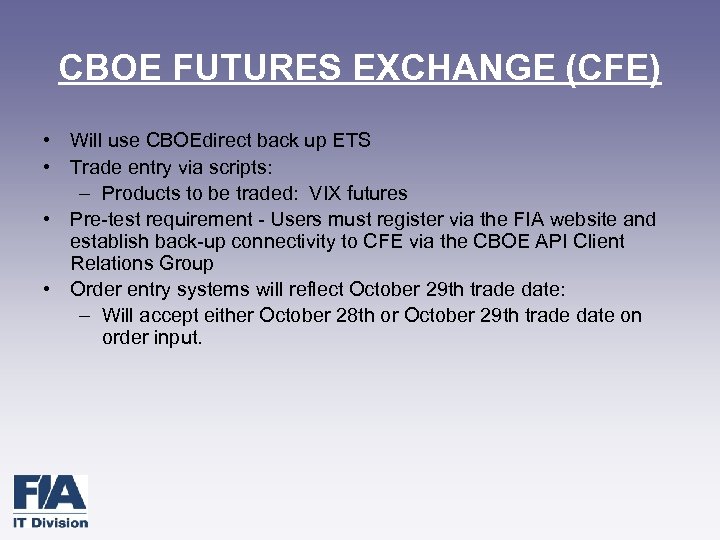 CBOE FUTURES EXCHANGE (CFE) • Will use CBOEdirect back up ETS • Trade entry