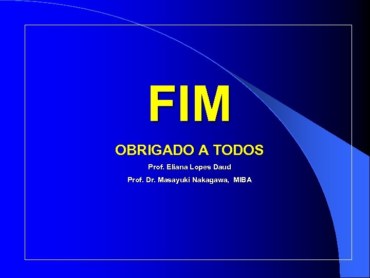 FIM OBRIGADO A TODOS Prof. Eliana Lopes Daud Prof. Dr. Masayuki Nakagawa, MIBA 