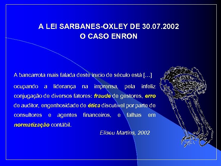 A LEI SARBANES-OXLEY DE 30. 07. 2002 O CASO ENRON A bancarrota mais falada