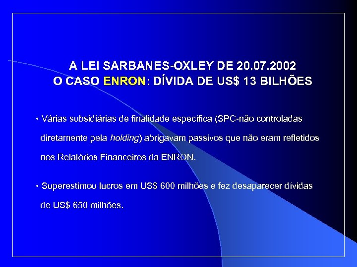 A LEI SARBANES-OXLEY DE 20. 07. 2002 O CASO ENRON: DÍVIDA DE US$ 13