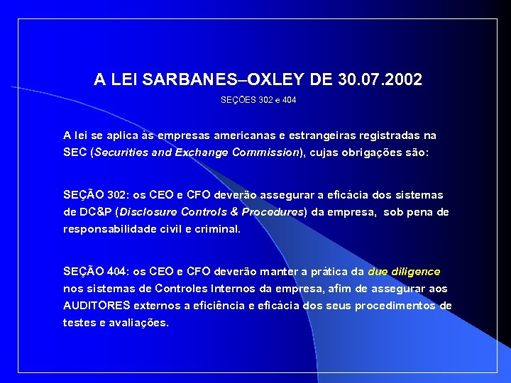 A LEI SARBANES–OXLEY DE 30. 07. 2002 SEÇÕES 302 e 404 A lei se