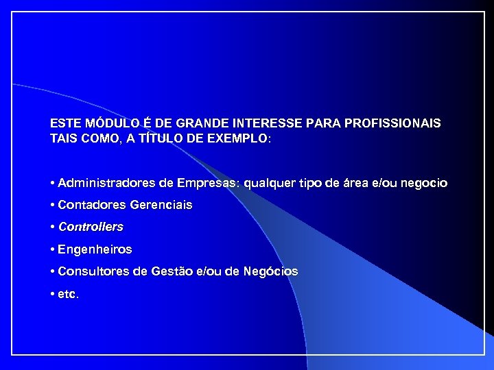 ESTE MÓDULO É DE GRANDE INTERESSE PARA PROFISSIONAIS TAIS COMO, A TÍTULO DE EXEMPLO: