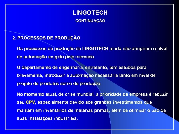 LINGOTECH CONTINUAÇÃO 2. PROCESSOS DE PRODUÇÃO Os processos de produção da LINGOTECH ainda não