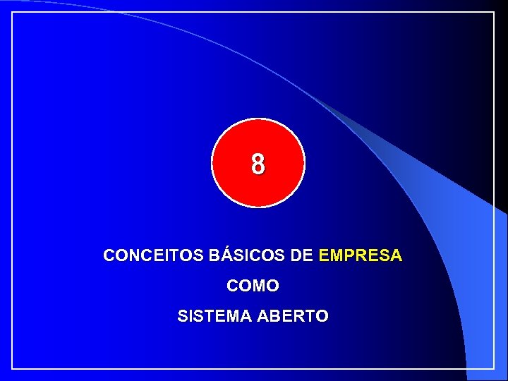 8 CONCEITOS BÁSICOS DE EMPRESA COMO SISTEMA ABERTO 