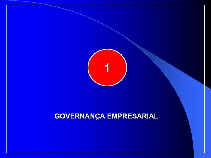 1 GOVERNANÇA EMPRESARIAL 