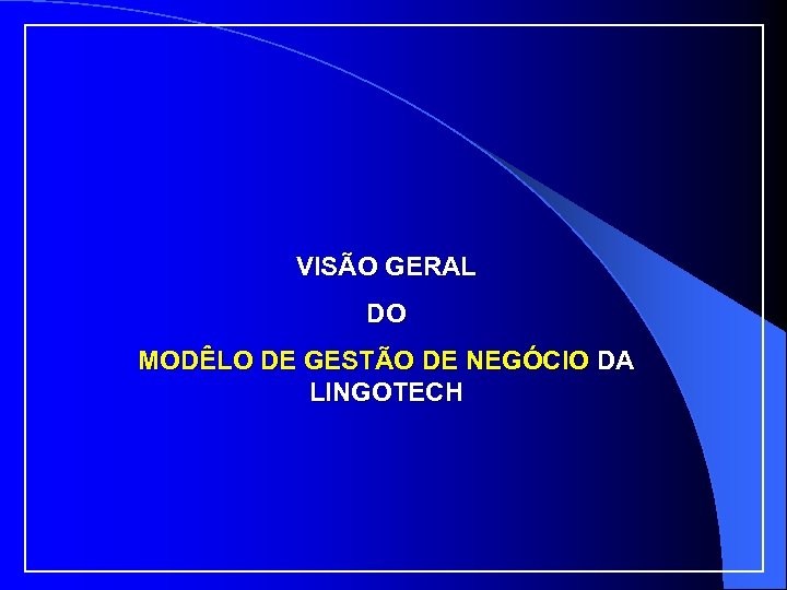 VISÃO GERAL DO MODÊLO DE GESTÃO DE NEGÓCIO DA LINGOTECH 