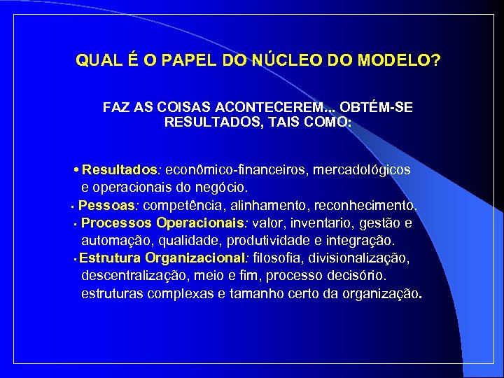 QUAL É O PAPEL DO NÚCLEO DO MODELO? FAZ AS COISAS ACONTECEREM. . .