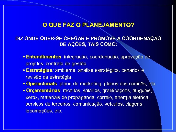 O QUE FAZ O PLANEJAMENTO? DIZ ONDE QUER-SE CHEGAR E PROMOVE A COORDENAÇÃO DE