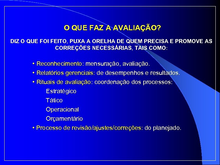 O QUE FAZ A AVALIAÇÃO? DIZ O QUE FOI FEITO, PUXA A ORELHA DE