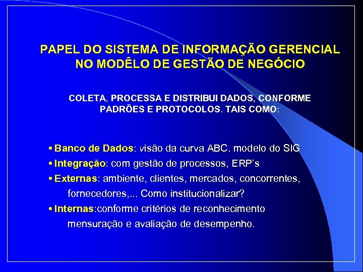 PAPEL DO SISTEMA DE INFORMAÇÃO GERENCIAL NO MODÊLO DE GESTÃO DE NEGÓCIO COLETA, PROCESSA