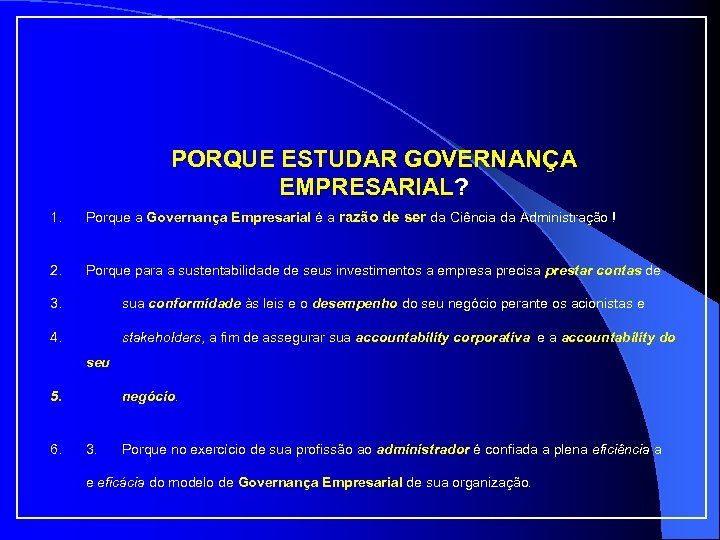 PORQUE ESTUDAR GOVERNANÇA EMPRESARIAL? 1. Porque a Governança Empresarial é a razão de ser