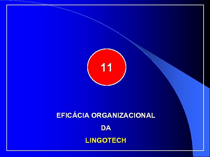 11 EFICÁCIA ORGANIZACIONAL DA LINGOTECH 