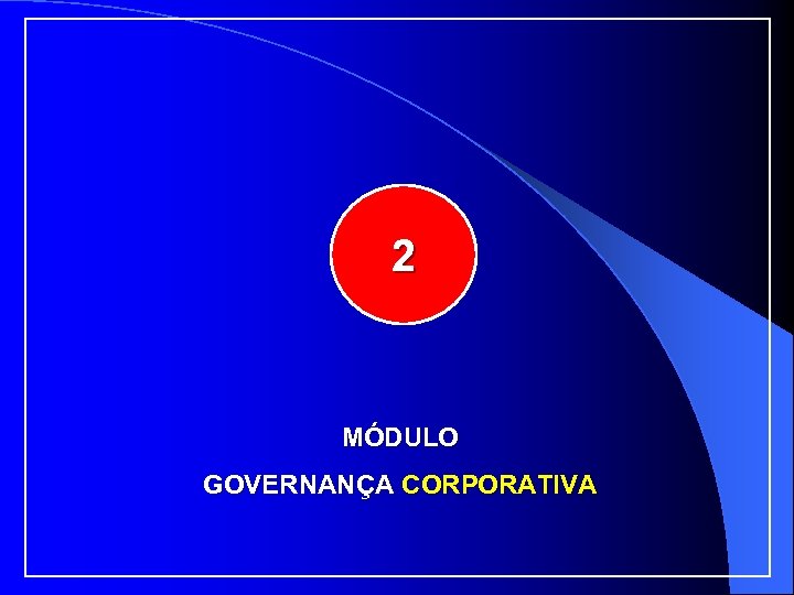 2 MÓDULO GOVERNANÇA CORPORATIVA 