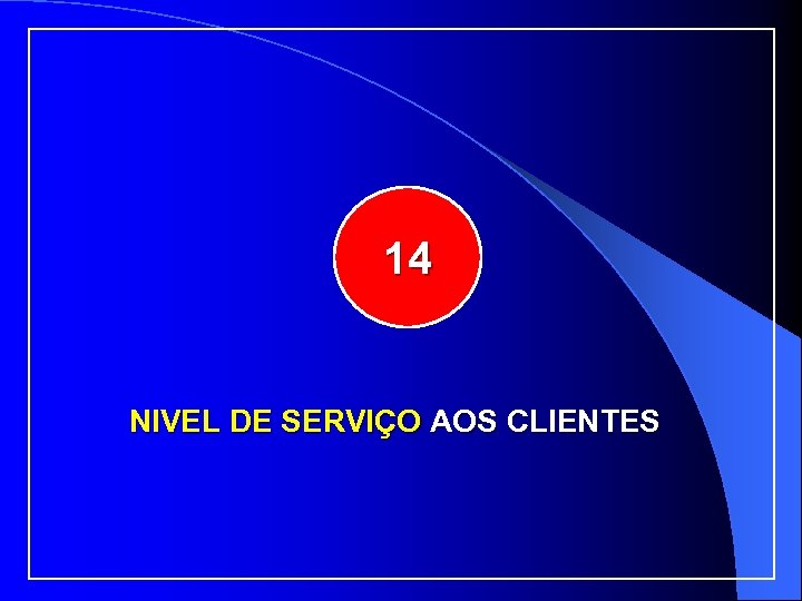 14 NIVEL DE SERVIÇO AOS CLIENTES 