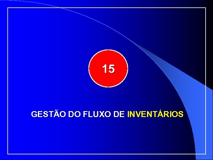 15 GESTÃO DO FLUXO DE INVENTÁRIOS 