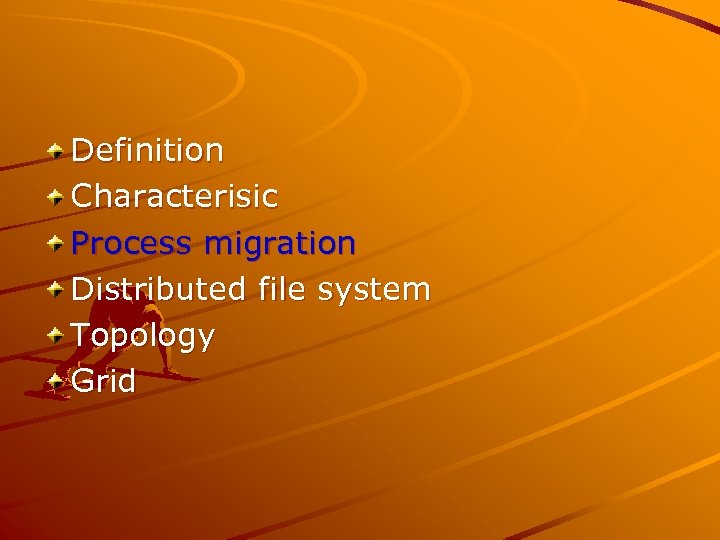 Definition Characterisic Process migration Distributed file system Topology Grid 