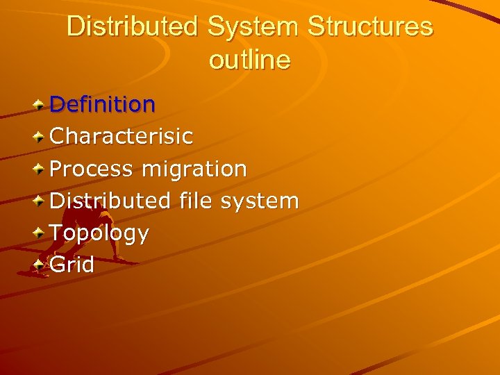 Distributed System Structures outline Definition Characterisic Process migration Distributed file system Topology Grid 