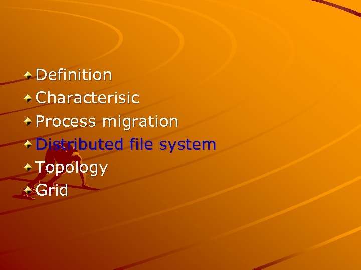 Definition Characterisic Process migration Distributed file system Topology Grid 