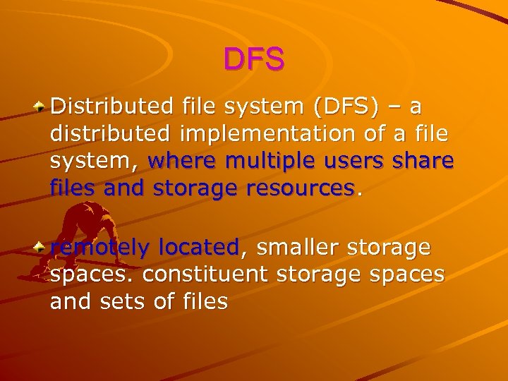 DFS Distributed file system (DFS) – a distributed implementation of a file system, where