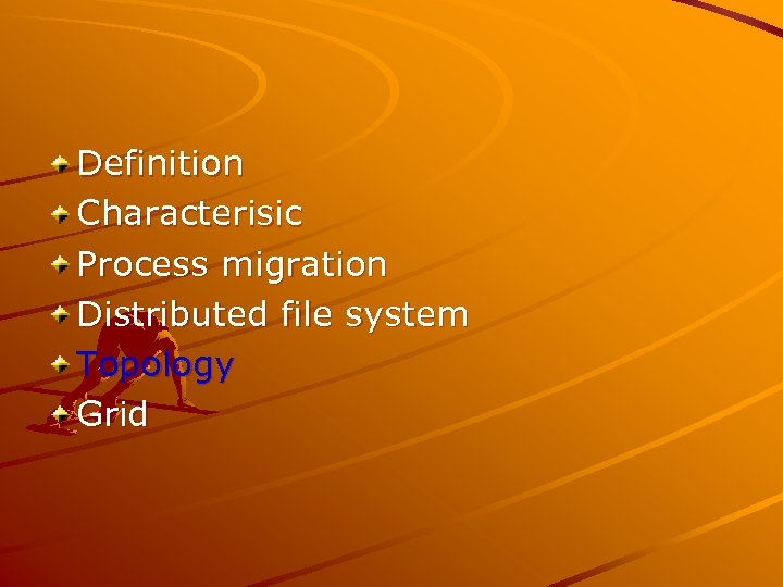 Definition Characterisic Process migration Distributed file system Topology Grid 