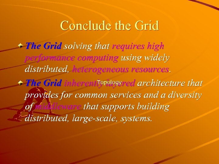 Conclude the Grid The Grid solving that requires high performance computing using widely distributed,