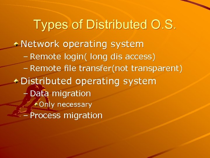 Types of Distributed O. S. Network operating system – Remote login( long dis access)