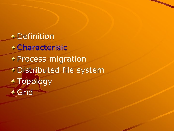 Definition Characterisic Process migration Distributed file system Topology Grid 