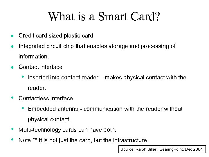 What is a Smart Card? l Credit card sized plastic card l Integrated circuit