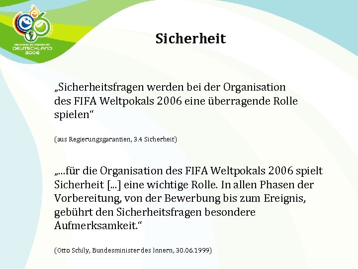 Sicherheit „Sicherheitsfragen werden bei der Organisation des FIFA Weltpokals 2006 eine überragende Rolle spielen“