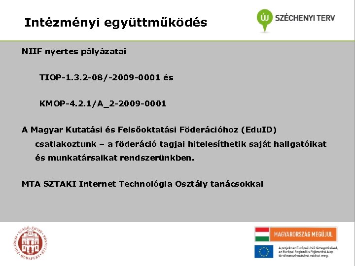 Intézményi együttműködés NIIF nyertes pályázatai TIOP-1. 3. 2 -08/-2009 -0001 és KMOP-4. 2. 1/A_2