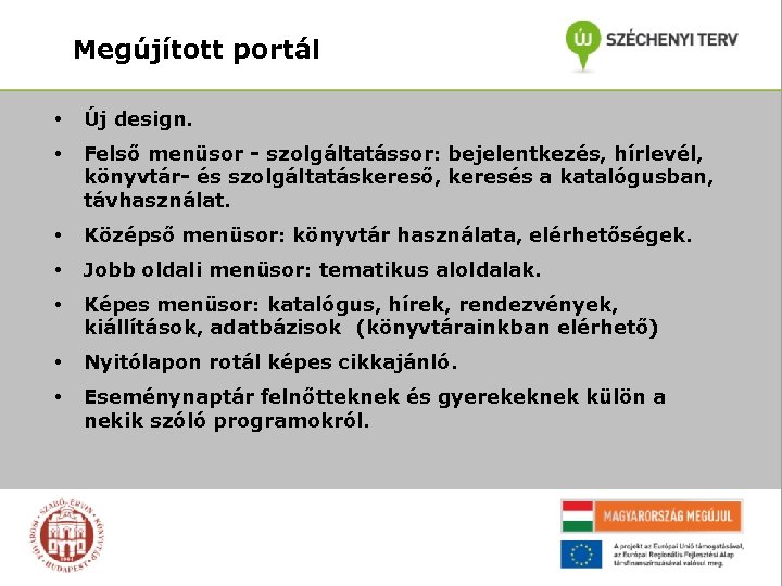 Megújított portál • Új design. • Felső menüsor - szolgáltatássor: bejelentkezés, hírlevél, könyvtár- és