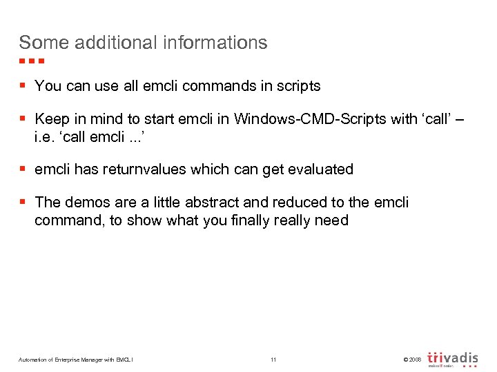 Some additional informations § You can use all emcli commands in scripts § Keep