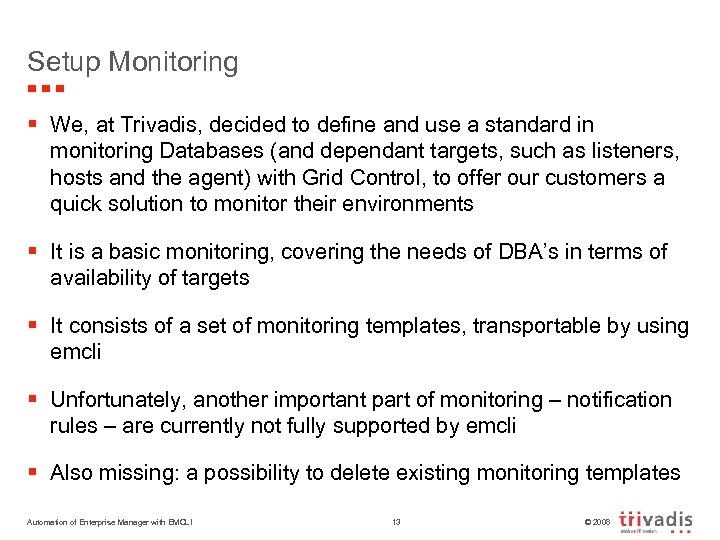 Setup Monitoring § We, at Trivadis, decided to define and use a standard in