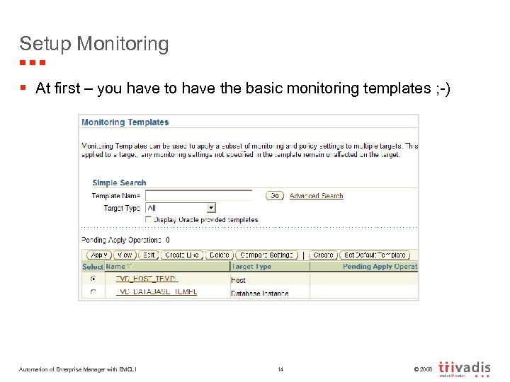 Setup Monitoring § At first – you have to have the basic monitoring templates