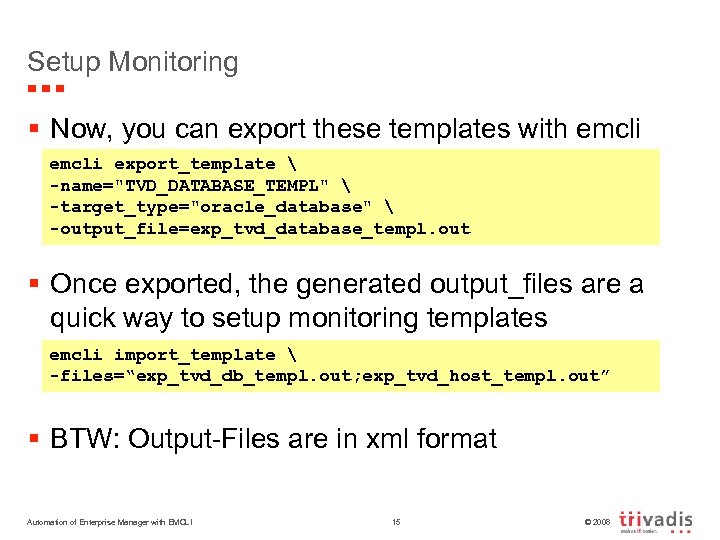 Setup Monitoring § Now, you can export these templates with emcli export_template  -name="TVD_DATABASE_TEMPL"