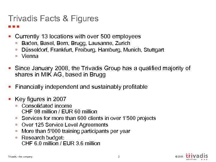 Trivadis Facts & Figures § Currently 13 locations with over 500 employees ú Baden,