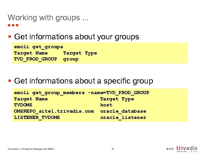 Working with groups. . . § Get informations about your groups emcli get_groups Target