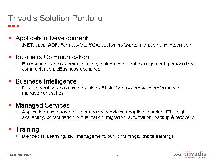 Trivadis Solution Portfolio § Application Development ú. NET, Java, ADF, Forms, XML, SOA, custom