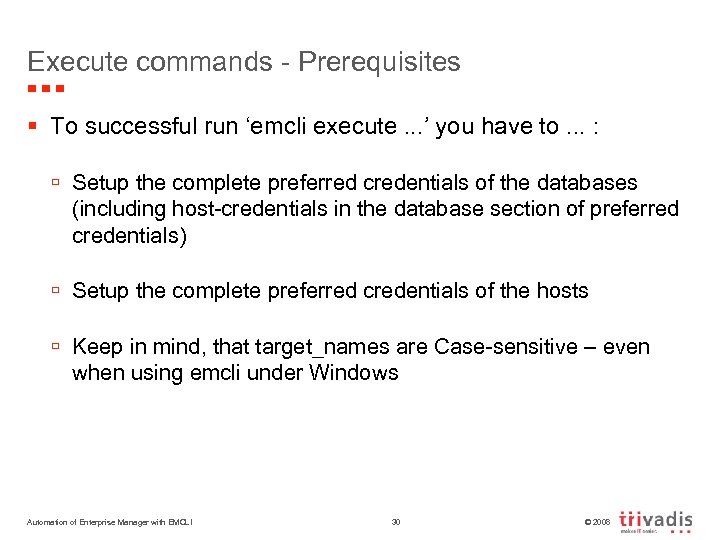Execute commands - Prerequisites § To successful run ‘emcli execute. . . ’ you