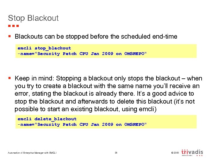 Stop Blackout § Blackouts can be stopped before the scheduled end-time emcli stop_blackout -name="Security