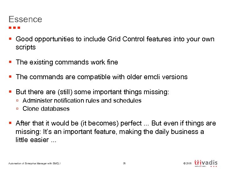 Essence § Good opportunities to include Grid Control features into your own scripts §