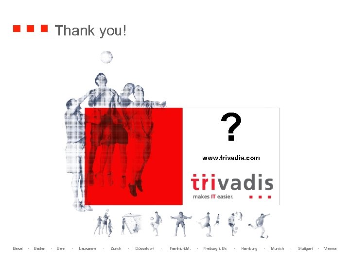 Thank you! ? www. trivadis. com Basel · Baden · Bern · Lausanne ·