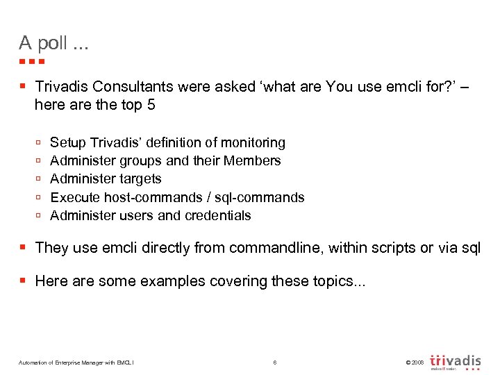 A poll. . . § Trivadis Consultants were asked ‘what are You use emcli
