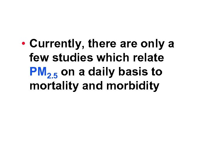  • Currently, there are only a few studies which relate PM 2. 5