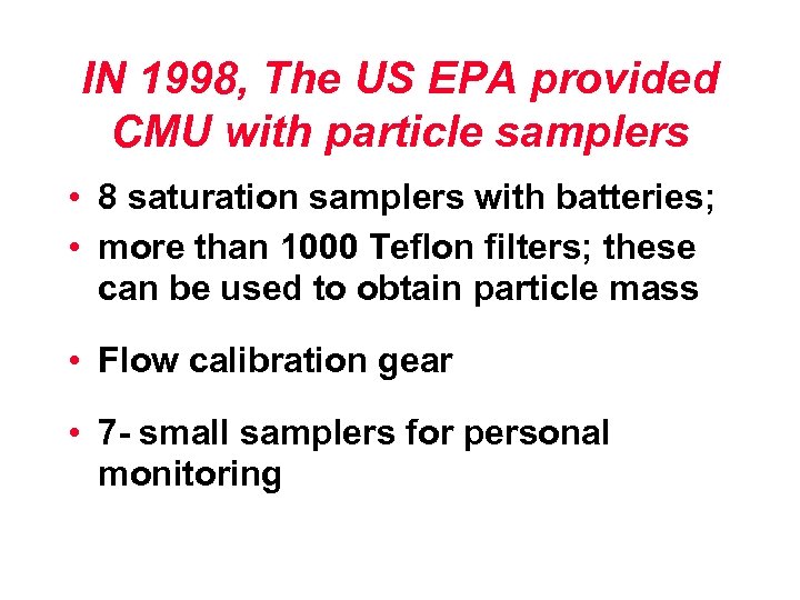 IN 1998, The US EPA provided CMU with particle samplers • 8 saturation samplers