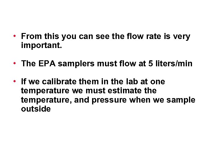  • From this you can see the flow rate is very important. •