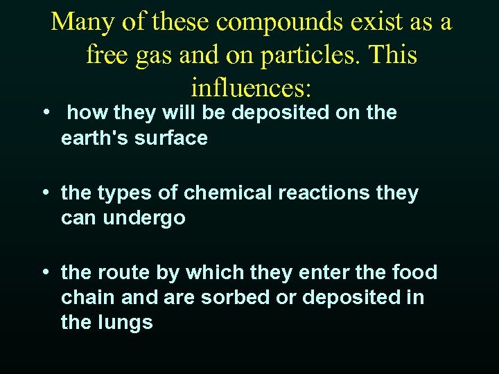 Many of these compounds exist as a free gas and on particles. This influences: