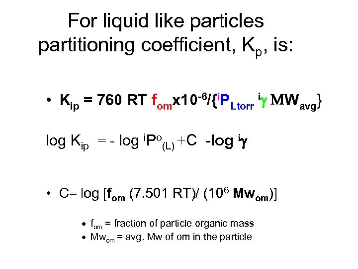 For liquid like particles partitioning coefficient, Kp, is: • Kip = 760 RT fomx