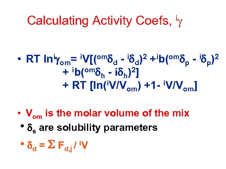 Calculating Activity Coefs, ig • RT lnigom= i. V[(omdd - idd)2 +ib(omdp - idp)2